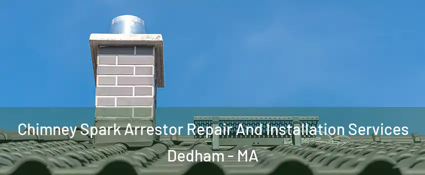  Chimney Spark Arrestor Repair And Installation Services Dedham - MA