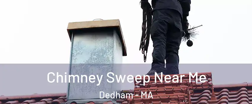  Chimney Sweep Near Me Dedham - MA