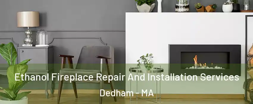  Ethanol Fireplace Repair And Installation Services Dedham - MA