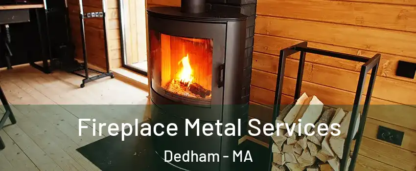  Fireplace Metal Services Dedham - MA