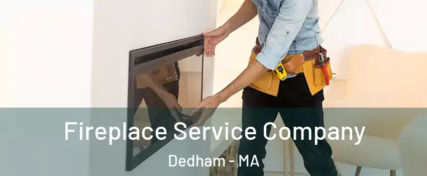  Fireplace Service Company Dedham - MA
