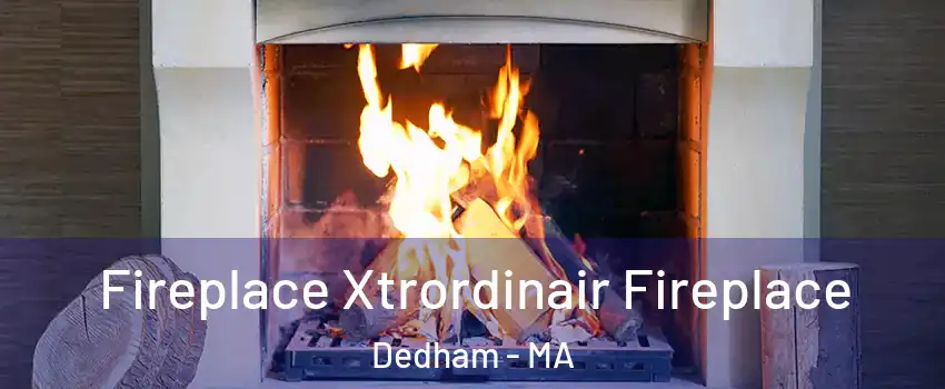  Fireplace Xtrordinair Fireplace Dedham - MA