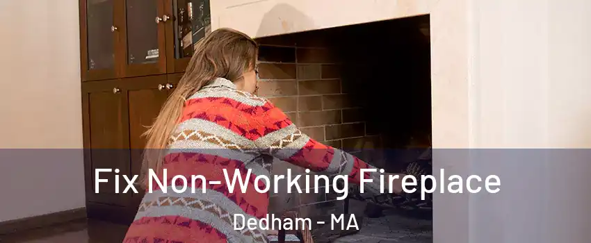  Fix Non-Working Fireplace Dedham - MA