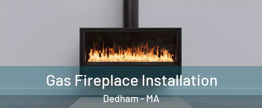  Gas Fireplace Installation Dedham - MA