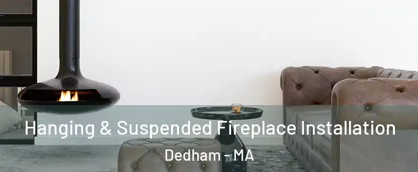 Hanging & Suspended Fireplace Installation Dedham - MA