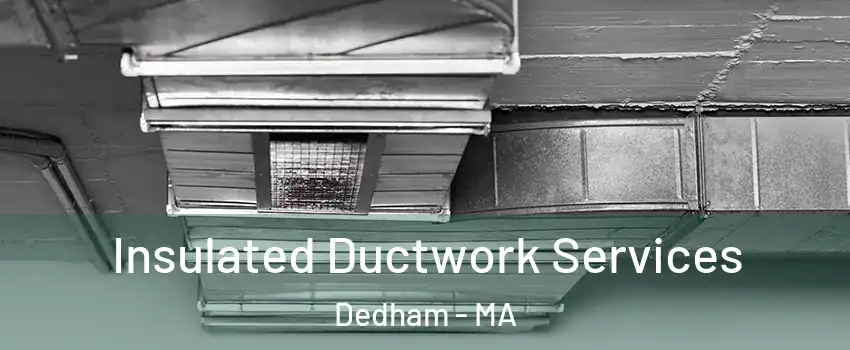  Insulated Ductwork Services Dedham - MA