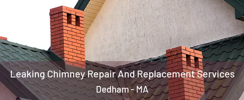  Leaking Chimney Repair And Replacement Services Dedham - MA