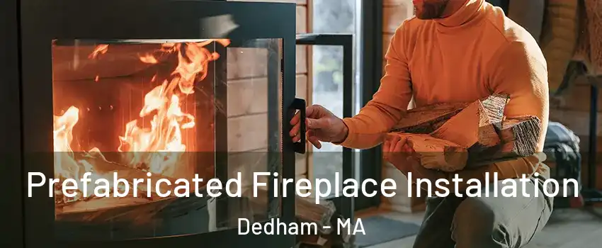  Prefabricated Fireplace Installation Dedham - MA