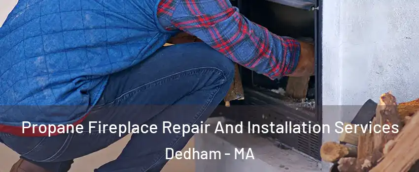  Propane Fireplace Repair And Installation Services Dedham - MA