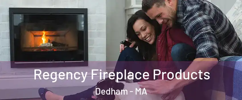  Regency Fireplace Products Dedham - MA