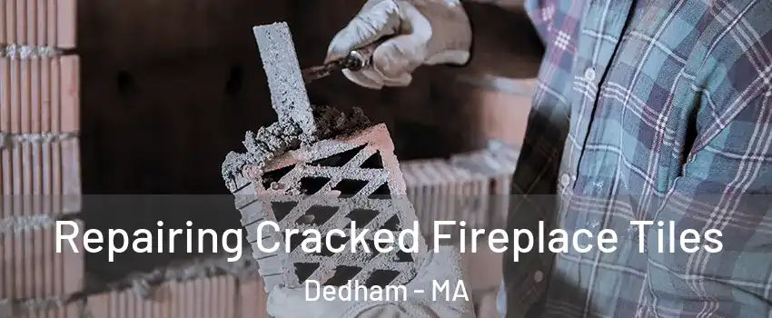  Repairing Cracked Fireplace Tiles Dedham - MA