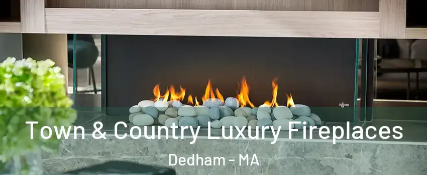  Town & Country Luxury Fireplaces Dedham - MA