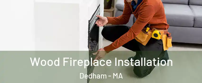  Wood Fireplace Installation Dedham - MA
